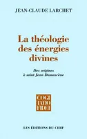 La Théologie des énergies divines, des origines à saint Jean Damascène
