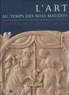 L'art au temps des rois maudits, Philippe le Bel et ses fils, 1285-1328
