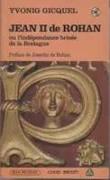 JEAN II DE ROHAN L'INDEPENDANCE BRISEE: Ou l'indépendance brisée de la Bretagne