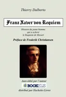 Franz Xaver Von Requiem, Histoire de Franz Xaver Süßmayr, le jeune disciple de Mozart qui a achevé le fameux Requiem