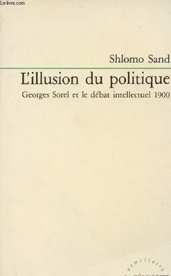L'illusion du politique, Georges Sorel et le débat intellectuel 1900 - 
