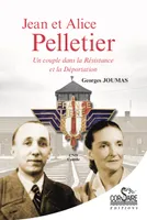 Jean et Alice Pelletier, Un couple dans la Résistance et la Déportation
