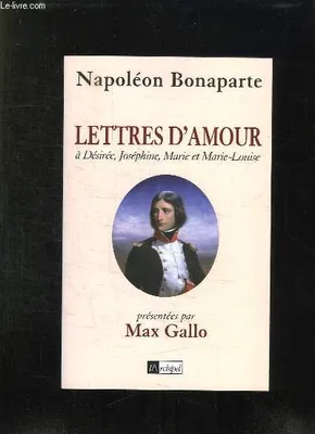 Lettres d'amour à Désirée, Joséphine, Marie et Marie-Louise, à Désirée, Joséphine, Marie et Marie-Louise