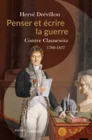 Penser et écrire la guerre, Contre clausewitz, 1780-1837