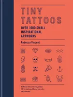 Tiny Tattoos 1000 Small Inspirational Artworks /anglais