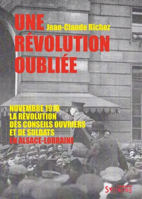 Une révolution oubliée, Novembre 1918, la révolution des conseils ouvriers et de soldats en alsace-lorraine