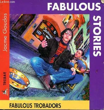 Fabulous stories; Fabulous songs, Les fabulous trobadors...