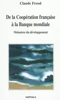 De la Coopération française à la Banque mondiale - mémoires du développement, mémoires du développement