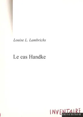Le cas Handke : Conversation à bâtons rompus Lambrichs, Louise, conversation à bâtons rompus