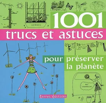 1001 TRUCS ET ASTUCES POUR PRESERVER LA PLANETE