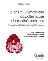 12 ans d'Olympiades académiques de mathématiques. Une préparation en 9 thèmes d'étude et 130 exercices corrigés, une préparation en 9 thèmes d'étude et 130 exercices corrigés
