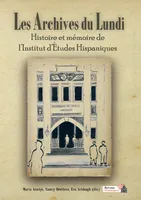 Les archives du lundi, Histoire et mémoire de l'institut d'études hispaniques