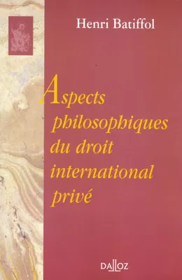 ASPECTS PHILOSOPHIQUES DU DROIT INTERNATIONAL PRIVE - REIMPRESSION DE L'EDITION DE 1956, Réimpression de l'édition de 1956