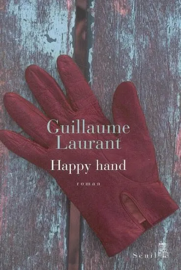 Livres Littérature et Essais littéraires Romans contemporains Francophones Happy Hand, roman Guillaume Laurant