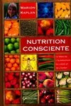 Nutrition consciente - la bible de l'alimentation du corps et de l'esprit