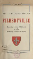 Petite histoire locale, Filbertville, Quartier Saint-Philibert à Lille, faubourgs d'Arras et de Douai