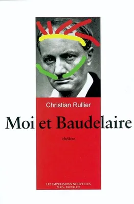 Moi et Baudelaire, théâtre