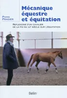 Mécanique équestre et équitation, <SPAN>Réflexions d'un cavalier de la fin du XXe siècle sur l'équitation</SPAN>
