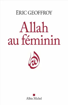 Allah au féminin, Le Féminin et la femme dans la tradition soufie
