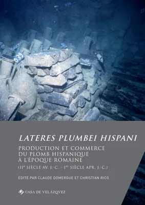 Lateres Plumbei Hispani, Production et commerce du plomb hispanique à l’époque romaine (IIe siècle av. J.-C. – Ier siècle apr. J.-C.)