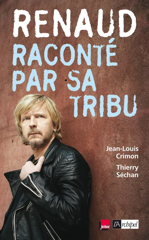 Renaud raconté par sa tribu Thierry Séchan, Jean-Louis Crimon