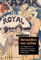 Bruxelles sur scène, Luc Malpertuis et  l’histoire de la revue  théâtrale en Belgique  (1880-1930)