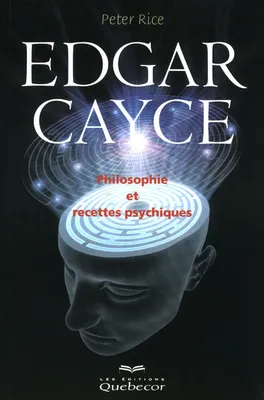 Edgar Cayce - Philosophie et recettes psychiques 3ed