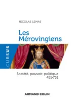 Les Mérovingiens - Société, pouvoir, politique 451-751, Société, pouvoir, politique - 451-751