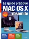 Le guide pratique Mac OS X Yosemite, POUR TOUS LES IMAC ET MACBOOK AVEC MAC OSX YOSEMITE