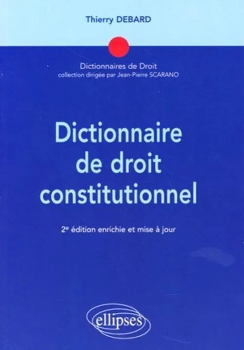Livres Économie-Droit-Gestion Droit Généralités Dictionnaire de droit constitutionnel - 2e édition Thierry Debard