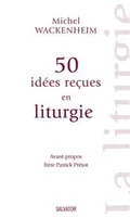 50 idées reçues sur la liturgie