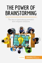 The Power of Brainstorming, The key to generating powerful and original solutions
