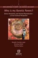 Who is my Genetic Parent ?, Donor Anonymity and Assisted Reproduction : a Cross-Cultural Perspective