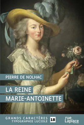 La reine Marie-Antoinette, GRANDS CARACTERES, EDITION ACCESSIBLE POUR LES MALVOYANTS
