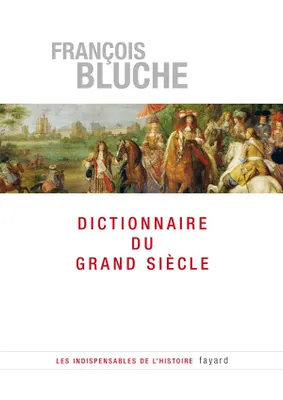 Dictionnaire du Grand Siècle 1589-1715, 1589-1715