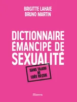 Dictionnaire émancipé de sexualité : Sans tabou ni idée reçue, sans tabou ni idée reçue