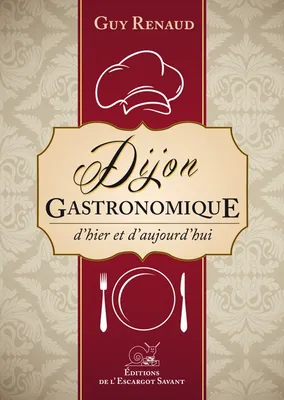 Dijon gastronomique-d'hier et d'aujourd'hui