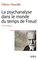 La psychanalyse dans le monde du temps de Freud, Chronologie