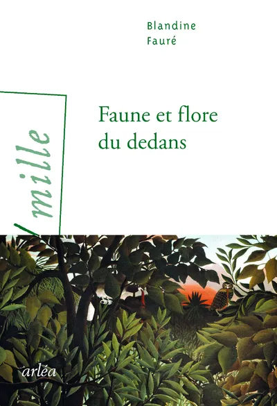 Livres Littérature et Essais littéraires Romans contemporains Francophones Faune et flore du dedans Blandine Faure