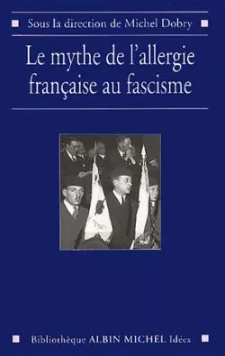 Le Mythe de l'allergie française au fascisme, sous la direction de Michel Dobry