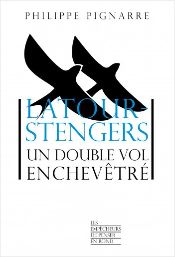 Livres Sciences Humaines et Sociales Philosophie Latour-Stengers - Un double vol enchevêtré Philippe Pignarre