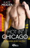1, Hot in Chicago, T1 : Jouer avec le feu