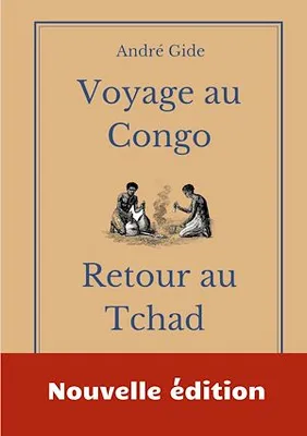 Voyage au Congo - Retour au Tchad, les carnets de voyage d'André Gide