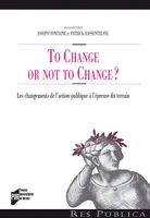 To Change or not to Change ?, Les changements de l'action publique à l'épreuve du terrain