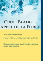 Croc-Blanc; et L'appel de la forêt, Deux aventures de Jack London réunies en un seul volume