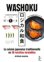 Washoku, La cuisine japonaise traditionnelle en 30 recettes inratables