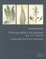 Photographier les plantes au XIXe siècle, la photographie dans les livres de botanique