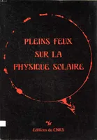Pleins feux sur la physique solaire Colloque international du CNRS 8-10 mars 1978 Toulouse