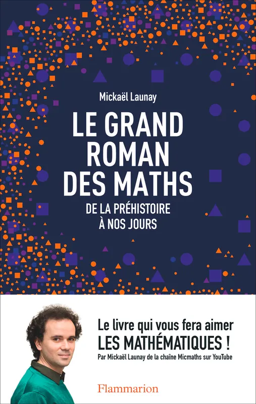 Livres Sciences Humaines et Sociales Actualités Le grand roman des maths, De la préhistoire à nos jours Mickaël Launay