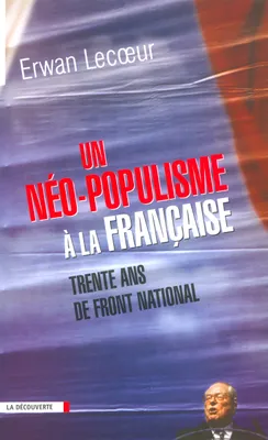 Un néo-populisme à la française trente ans de Front national, trente ans de Front national